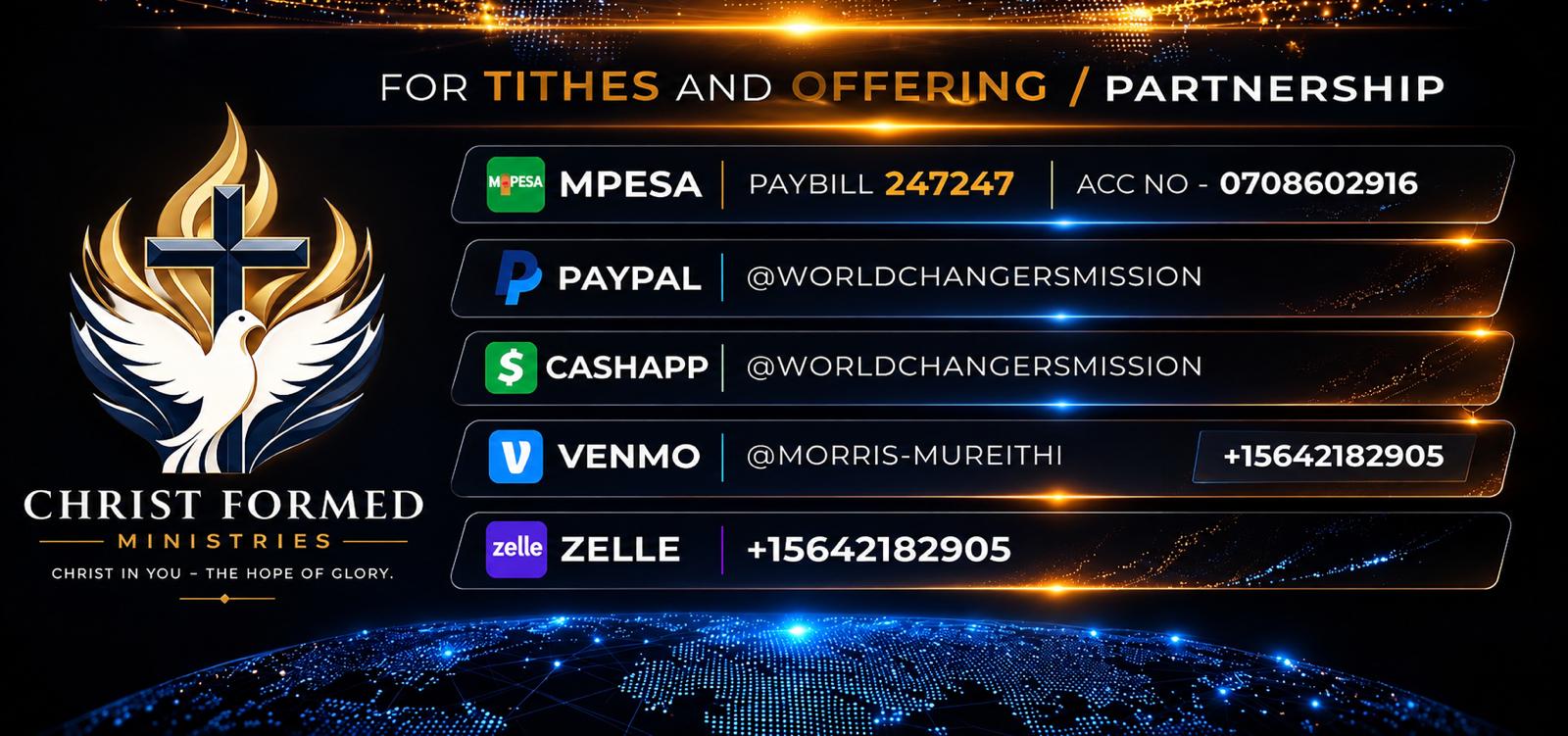 Christ Formed Ministries - Giving Options: MPESA Paybill 247247, PayPal @ChristFormed, CashApp $ChristFormed, Venmo @Morris-Mureithi, Zelle +15642182905